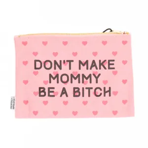 Don't Make Mommy Be A Bitch - Canvas Pouch